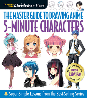 Master Guide to Drawing Anime: 5-Minute Characters: Super-Simple Lessons from the Best-Selling Series by Christopher Hart