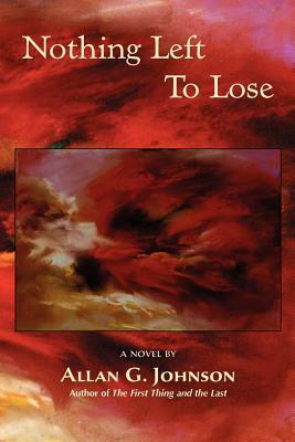 Nothing Left to Lose by Allan G. Johnson