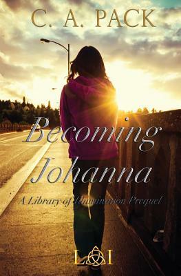 Becoming Johanna: A Library of Illumination Prequel Novella by C. a. Pack