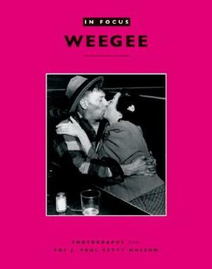 In Focus: Weegee: Photographs from the J. Paul Getty Museum by Judith Keller