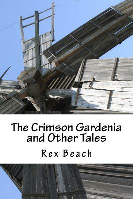 The Crimson Gardenia and Other Tales by Rex Beach