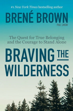  Braving the wilderness : the quest for true belonging and the courage to stand alone by Brené Brown