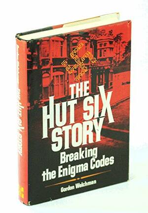 The Hut Six Story: Breaking The Enigma Codes by Gordon Welchman