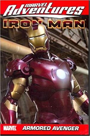 Marvel Adventures Iron Man, Volume 4: Armored Avenger by Juan Santacruz, Margot Blankier, Alvine Lee, Scott Koblish, Jeff Parker, Alvin Lee, Paul Tobin, Fred Van Lente