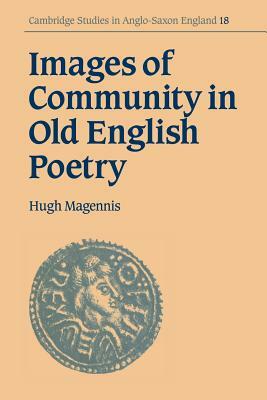 Images of Community in Old English Poetry by Hugh Magennis