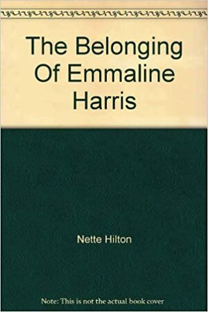 The Belonging of Emmaline Harris by Nette Hilton