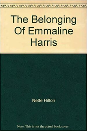 The Belonging of Emmaline Harris by Nette Hilton