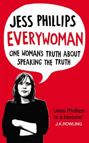 Everywoman: One Woman’s Truth About Speaking the Truth by Jess Phillips