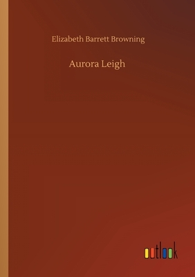 Aurora Leigh by Elizabeth Barrett Browning