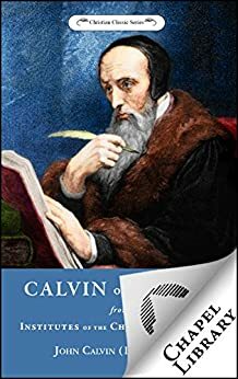 Calvin on Prayer - From Institutes of the Christian Religion by John Calvin