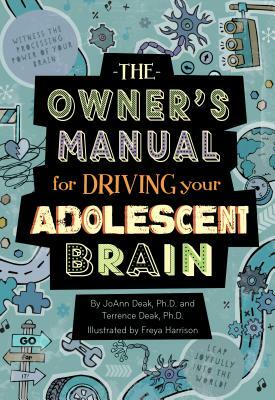 The Owner's Manual for Driving Your Adolescent Brain by Terrence Deak, Joann Deak
