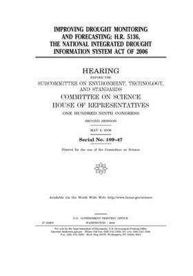 Improving drought monitoring and forecasting: H.R. 5136, the National Integrated Drought Information System Act of 2006 by Committee on Science (house), United States House of Representatives, United States Congress