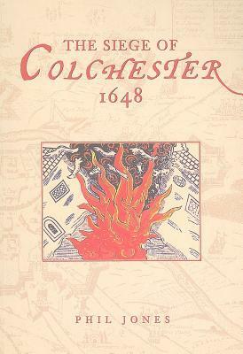 The Siege of Colchester 1648 by Phil Jones