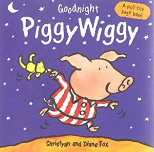 Goodnight PiggyWiggy (A pull-the-page book) by Diane Fox, Christyan Fox