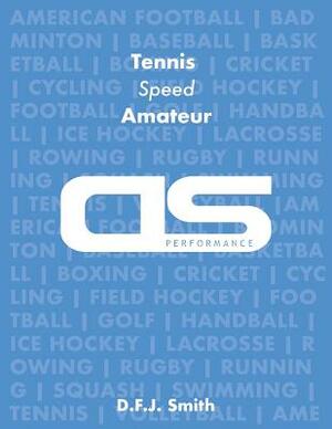 DS Performance - Strength & Conditioning Training Program for Tennis, Speed, Amateur by D. F. J. Smith