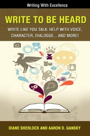 Write to Be Heard: Write Like You Talk: Help with Voice, Character, Dialogue... and More! by Diane Sherlock, Aaron D. Gansky