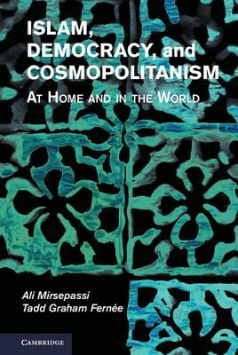 Islam, Democracy, and Cosmopolitanism by Ali Mirsepassi, Tadd Graham Fernee