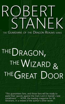 The Dragon, the Wizard & the Great Door (Guardians of the Dragon Realms) by Robert Stanek