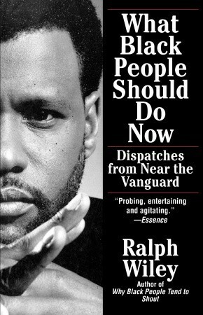 What Black People Should Do Now by Ralph Wiley