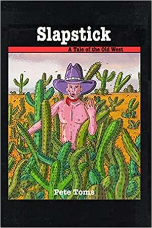 Slapstick: A Tale of the Old West by Pete Toms