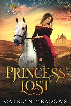 Princess Lost: A Sweet Historical Romance by Catelyn Meadows