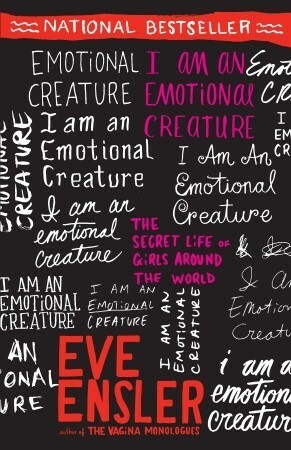 I Am an Emotional Creature: The Secret Life of Girls Around the World by Eve Ensler
