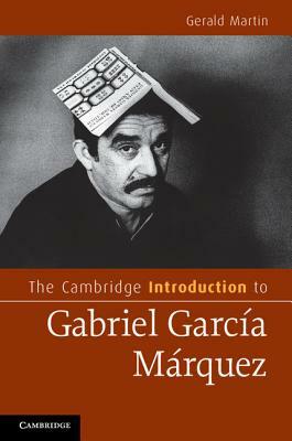The Cambridge Introduction to Gabriel García Márquez by Gerald Martin