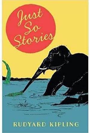 Just So Stories by Rudyard Kipling