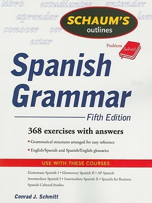 Schaum's Outline of Spanish Grammar by Conrad J. Schmitt