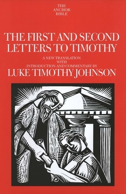 The First and Second Letters to Timothy: Volume 35A by Luke Timothy Johnson