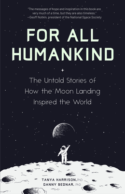 For All Humankind: The Untold Stories of How the Moon Landing Inspired the World by Danny Bednar, Tanya Harrison