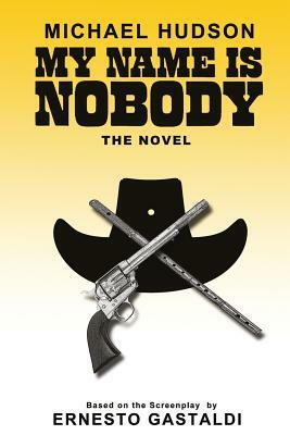 My Name Is Nobody by Michael R. Hudson, Ernesto Gastaldi