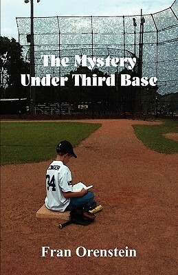 The Mystery Under Third Base by Fran Orenstein