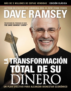 La Transformación Total de Su Dinero: Edición Clásica: Un Plan Efectivo Para Alcanzar Bienestar Financiero by Dave Ramsey