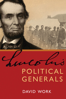 Lincoln's Political Generals by David Work
