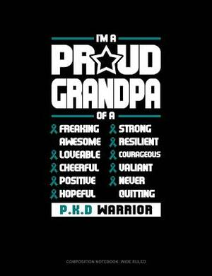 I'm a Proud Grandpa of a Freaking Awesome, Loveable, Cheerful, Positive, Hopeful, Strong, Resilient, Courageous, Valiant, Never-Quitting Pkd Warrior: by 