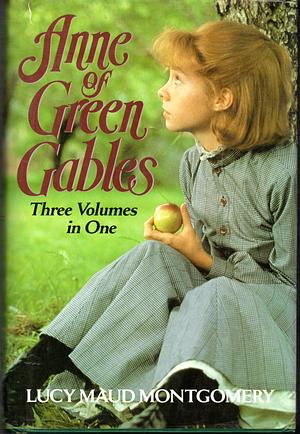 Anne of Green Gables: Three Volumes in One by L.M. Montgomery