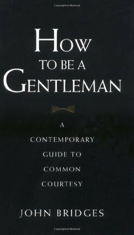 How to be a Gentleman by John Bridges, Bryan Curtis