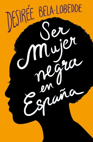 Ser mujer negra en España by Desirée Bela-Lobedde
