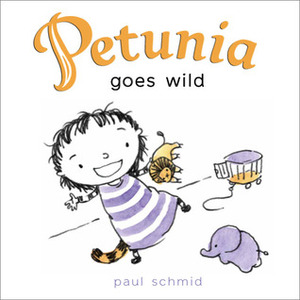 Petunia Goes Wild by Paul Schmid