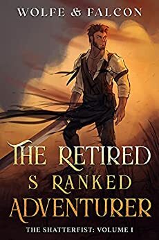 The Retired S Ranked Adventurer : Volume I by James Falcon, Wolfe Locke