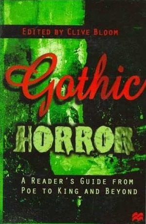 Gothic Horror: A Reader's Guide from Poe to King and Beyond by Clive Bloom
