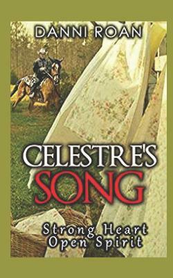 Celestre's Song: Strong Heart: Open Spirit by Danni Roan