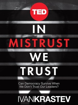 In Mistrust We Trust by Ivan Krastev