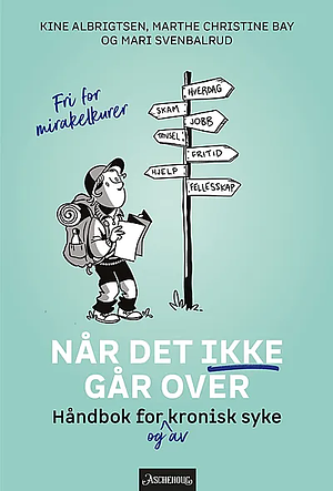 Når det ikke går over - håndbok for og av kronisk syke by Kine Albrigtsen, Mari Svenbalrud, Marthe Christine Bay