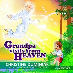 Grandpa Visits From Heaven by Christine Duminiak