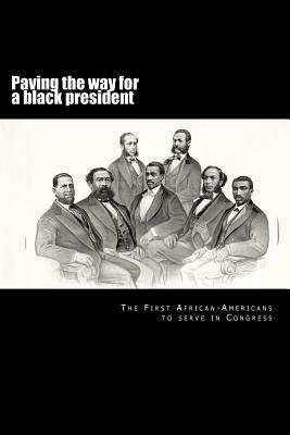 Paving the way for a black president: The first African-American members of Congress by Randy Decuir