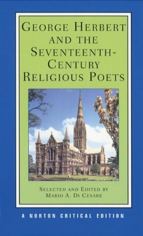 George Herbert and the Seventeenth-Century Religious Poets Authoritative Texts, Criticism by George Herbert, Mario A. Di Cesare