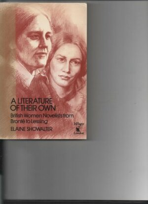 A Literature Of Their Own: British Women Novelists From Brontë To Lessing by Elaine Showalter