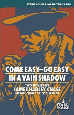 Come Easy-Go Easy / In a Vain Shadow by James Hadley Chase